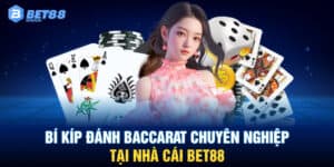 Bí kíp đánh Baccarat chuyên nghiệp tại nhà cái BET88