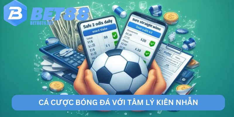 Cá cược bóng đá với tâm lý kiên nhẫn