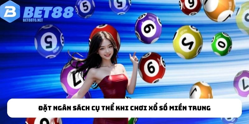 Đặt ngân sách cụ thể khi chơi xổ số miền Trung
