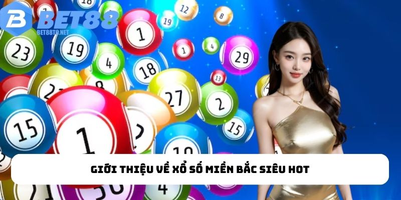 Giới thiệu về xổ số miền Bắc siêu hot