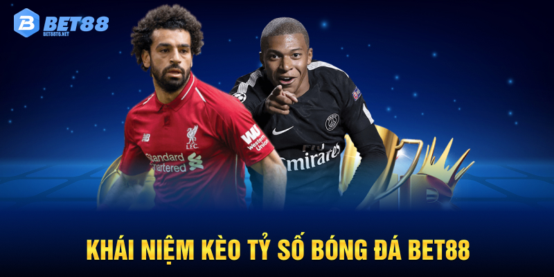 Khái niệm Kèo tỷ số bóng đá BET88