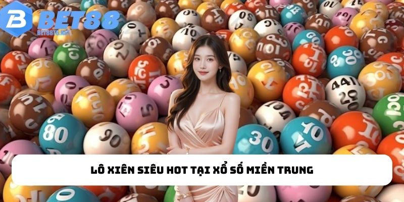 Lô xiên siêu hot tại xổ số miền Trung