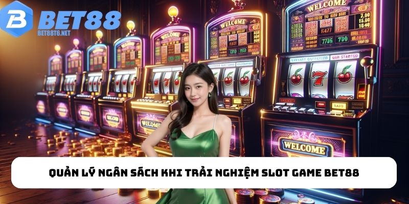 Quản lý ngân sách khi trải nghiệm slot game BET88
